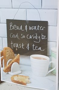 Bread and water /tea and toast 