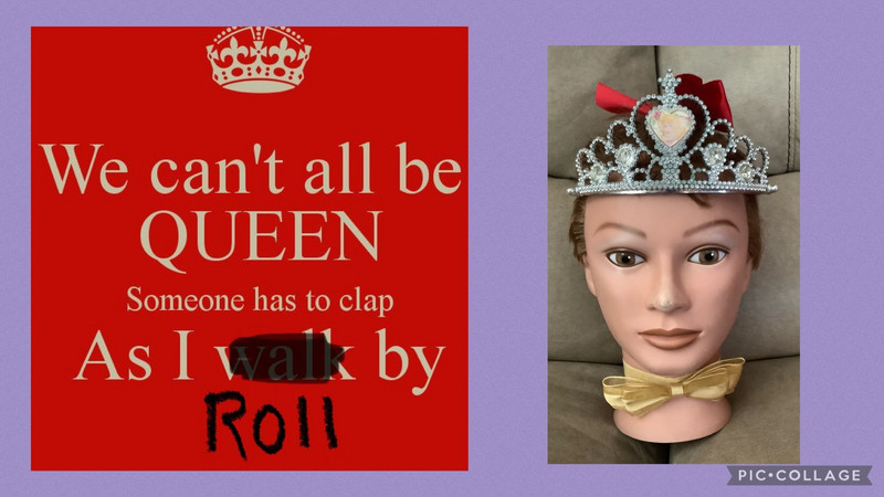 She likes to think she could be a Queen-she can’t clap, though