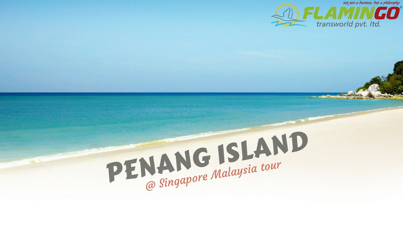 PENANG ISLAND Singapore Malaysia tour packages