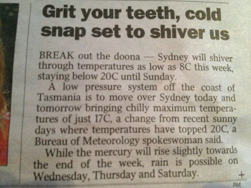 This made me laugh. But then I started complaining about the cold!  I must've acclimatised.