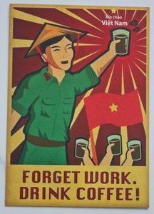 Hello Vietnam! Forget work. Drink coffee!